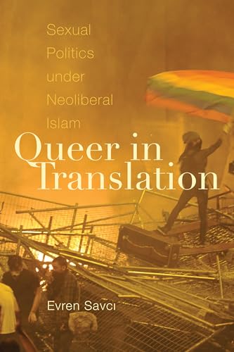 Queer in Translation: Sexual Politics under Neoliberal Islam (Perverse Modernities) von Duke University Press